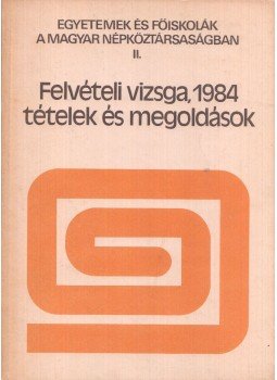 Bakcsi Györgyné, Böhm János - Felvételi vizsga, 1984 - tételek és megoldások Bakcsi Györgyné, Böhm János - Felvételi vizsga, 1984 - tételek és megoldások, Budapest 1985 antikvár könyv