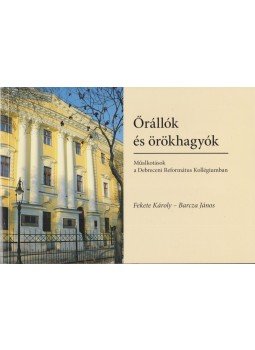 Fekete Károly, Barcza János - Őrállók és örökhagyók Fekete Károly, Barcza János - Őrállók és örökhagyók, Debrecen 2013 antikvár könyv