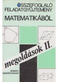 Gyapjas Ferencné, dr.,Reiman István,Pogáts Ferenc,Gádor Endréné,Hárspatakiné Dékány Veronika,Korányi Erzsébet dr. - Összefoglaló feladatgyűjtemény matematikából - Megoldások II.