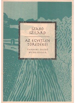 Szabó Szilárd - Az egyetlen töredékei Szabó Szilárd - Az egyetlen töredékei, Budapest 2000 antikvár könyv