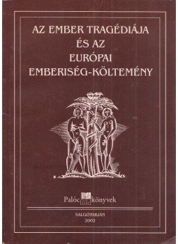 Kerényi Ferenc, Bécsy Tamás, Fried István, Kovács István, Nyéki Lajos, Nagy Pál - Az ember tragédiája és az európai emberiség-költemény, Salgótarján 2002 antikvár könyv