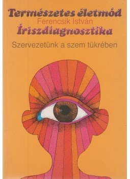 Ferencsik István - Íriszdiagnosztika Ferencsik István - Íriszdiagnosztika, Budapest 1995 antikvár könyv