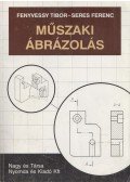 Seres Ferenc,Fenyvessy Tibor - Műszaki ábrázolás