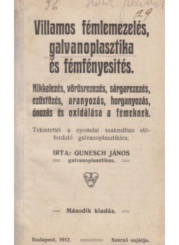Gunesch János - Villamos fémlemezelés, galvanoplasztika és fémfényesítés, Budapest 1912 antikvár könyv