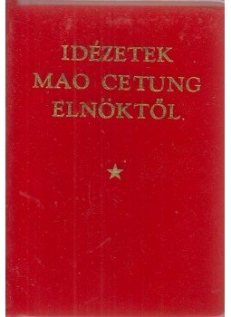 Mao Ce-Tung - Idézetek Mao Ce-Tung elnöktől Mao Ce-Tung - Idézetek Mao Ce-Tung elnöktől, Peking 1972 antikvár könyv