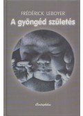 Frédérick Leboyer - A gyöngéd születés