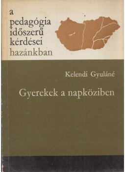 Kelendi Gyuláné - Gyerekek a napköziben, Budapest 1980 antikvár könyv