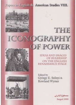 Szőnyi György Endre, Rowland Wymer - The Iconography of Power Szőnyi György Endre, Rowland Wymer - The Iconography of Power, Szeged 2002 antikvár könyv