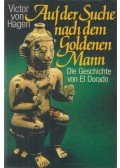 Victor W. von Hagen - Auf der Suche nach dem Goldenen Mann