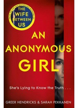 Greer Hendricks, Sarah Pekkanen - An Anonymous Girl Greer Hendricks, Sarah Pekkanen - An Anonymous Girl, null 2019 antikvár könyv