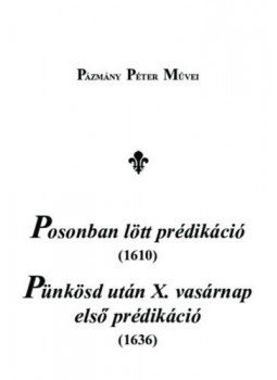 Pázmány Péter - Posonban lött prédikáció (1610), Pünkösd után X. vasárnap első prédikáció (1636) Pázmány Péter - Posonban lött prédikáció (1610), Pünkösd után X. vasárnap első prédikáció (1636), null 2020 antikvár könyv