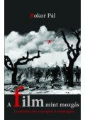 Bokor Pál - A film mint mozgás - Gondolatok a film szépségéről és szabadságáról