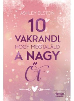 Ashley Elston - 10 vakrandi, hogy megtaláld a nagy Őt Ashley Elston - 10 vakrandi, hogy megtaláld a nagy Őt, null 2021 antikvár könyv