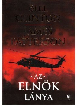 Bill Clinton, James Patterson - Az elnök lánya Bill Clinton, James Patterson - Az elnök lánya, Budapest 2021 antikvár könyv