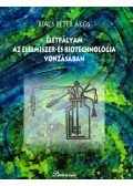 Biacs Péter Ákos - Életpályám az élelmiszer- és biotechnológia vonzásában