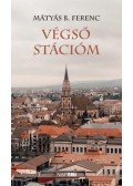 Mátyás B. Ferenc - Végső stációm
