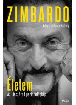 Philip Zimbardo - Életem - Az évszázad pszichológiája -- Lejegyezte Daniel Hartwig Philip Zimbardo - Életem - Az évszázad pszichológiája -- Lejegyezte Daniel Hartwig, Budapest 2021 antikvár könyv