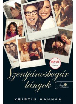 Kristin Hannah - Szentjánosbogár lányok Kristin Hannah - Szentjánosbogár lányok, Szeged 2021 antikvár könyv