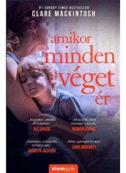 Clare Mackintosh - Amikor minden véget ér Clare Mackintosh - Amikor minden véget ér, Budapest 2021 antikvár könyv