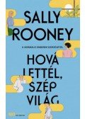 Sally Rooney - Hová lettél, szép világ