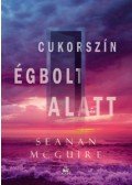 Seanan Mcguire - Cukorszín égbolt alatt - Csellengő gyerekek 3.