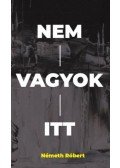 Németh Róbert - Nem vagyok itt