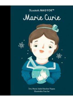 María Isabel Sanchez Vegara - Kicsikből NAGYOK - Marie Curie, null 2021 antikvár könyv