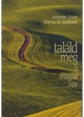 M. Robben,Anselm Grün  - Találd meg a magad útját!