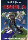 Drábik János - Orwellia - A pénzhatalom globális magánbirodalma