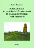 Somos Zsuzsanna - IV. Béla király, az országépítő emlékezete és a mongol invázió főbb szereplői