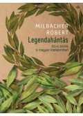 Milbacher Róbert - Legendahántás - 50+1 tévhit a magyar irodalomban