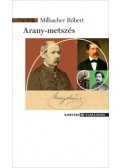 Milbacher Róbert - Arany-metszés - Esszék, tanulmányok Arany Jánosról