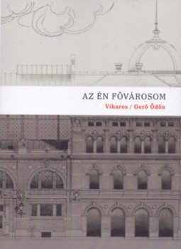 Gerő Ödön - Az én fővárosom - Budapest-tárcák, 1891. Gerő Ödön - Az én fővárosom - Budapest-tárcák, 1891., null 2021 antikvár könyv
