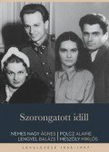 Nemes NagyÁgnes, Lengyel Balázs, Polcz Alaine, Mészöly Miklós - Szorongatott idill - Nemes Nagy Ágnes, Lengyel Balázs, Polcz Alaine, Mészöly Miklós levelezése 1955-1997