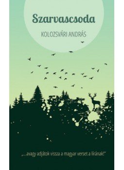 Kolozsvári András - Szarvascsoda - avagy adjátok vissza&nbsp;a magyar verset a lírának!, null 2021 antikvár könyv