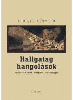 Lőrincz Csongor - Hallgatag hangolások - Nyelvi események - irodalom - antropológia, null 2021 antikvár könyv