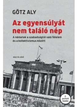 Aly Götz - Az egyensúlyát nem találó nép - A németek a szabadságtól való félelem és a kollektivizmus között, null 2021 antikvár könyv