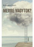 Kelecsényi László - Merre vagytok?
