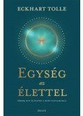 Eckhart Tolle - Egység az élettel - Ébredj egy új életre a most hatalmában
