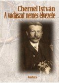 Chernel István - A vadászat nemes élvezete - Válogatott vadászati írások, vadásznaplók