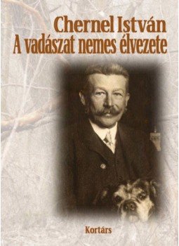 Chernel István - A vadászat nemes élvezete - Válogatott vadászati írások, vadásznaplók, null 2021 antikvár könyv