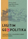 Dövényi Zoltán, Nagy Miklós Mihály, Perényi Bálint - Legitim geopolitika - Tanulmányok a klasszikus német geopolitikáról