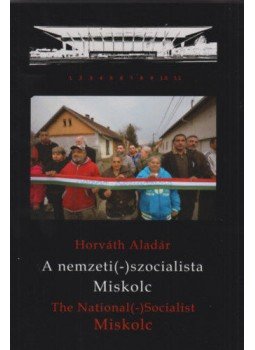 Horváth Aladár - A nemzeti (-) szocialista Miskolc - The National (-) Socialist Miskolc, null 2021 antikvár könyv