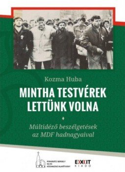 Kozma Huba - Mintha testvérek lettünk volna - Múltidéző beszélgetések az MDF hadnagyaival Kozma Huba - Mintha testvérek lettünk volna - Múltidéző beszélgetések az MDF hadnagyaival, null 2021 antikvár könyv