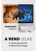Kondorosi Ferenc  - A rend lelke - A barlangrajzoktól a kiberbiztonságig