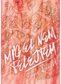 Sugár Róbert - Míg el nem felejtem Sugár Róbert - Míg el nem felejtem, null 2021 antikvár könyv