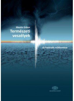 Mezősi Gábor - Természeti veszélyek - és hatásaik csökkentése Mezősi Gábor - Természeti veszélyek - és hatásaik csökkentése, null 2021 antikvár könyv