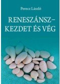 Perecz László - Reneszánsz - Kezdet és vég