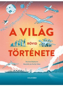 Anna Claybourne - A világ rövid története Anna Claybourne - A világ rövid története, null 2021 antikvár könyv