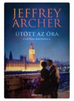 Jeffrey Archer - Ütött az óra - Clifton-krónika 6. Jeffrey Archer - Ütött az óra - Clifton-krónika 6., null 2021 antikvár könyv